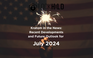 Kratom in the News: Recent Developments and Future Outlook for July 2024